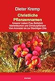  Christliche Pflanzennamen: Unserer Lieben Frau Bettstroh – Marienblumen und Christuspflanzen – Vom Aronstab bis zur Stachligen Zilla