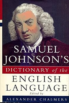 A Dictionary of the English Language. Abstracted From the Folio Ed., by the Author. to Which Is Prefixed, an English Grammar. to This Ed. Are Added, a History of the English Language [&c.]