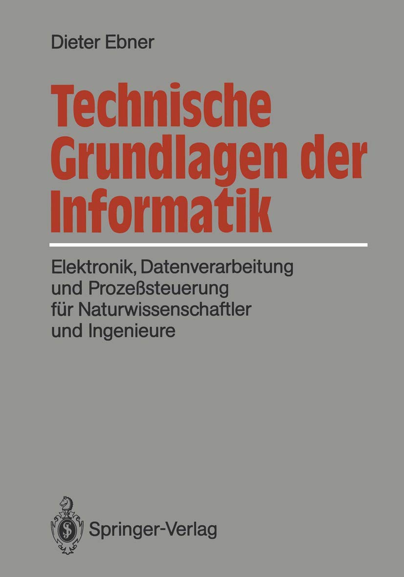 Technische Grundlagen der Informatik: Elektronik, Datenverarbeitung und Prozeßsteuerung für Naturwissenschaftler und Ingenieure