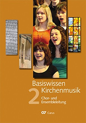 Preisvergleich Produktbild Basiswissen Kirchenmusik (Band 2): Chor- und Ensembleleitung: Ein ökumenisch konzipiertes Lehrbuch in vier Bänden zur Ausbildung und Berufsbegleitung ... Kirchenmusikerinnen und Kirchenmusiker