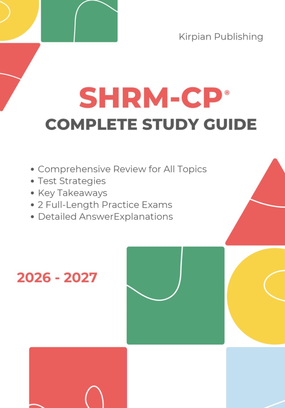SHRM-CP CERTIFICATION EXAM COMPLETE STUDY GUIDE: Comprehensive Review for All Topic - Key Strategies - 2 Full-Length Practice Exams with Answer Explanations