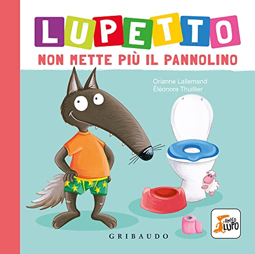 Lupetto non mette più il pannolino. Amico lupo. Ediz. a color