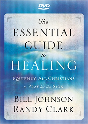 The Essential Guide to Healing: Equipping All Christians to Pray for the Sick