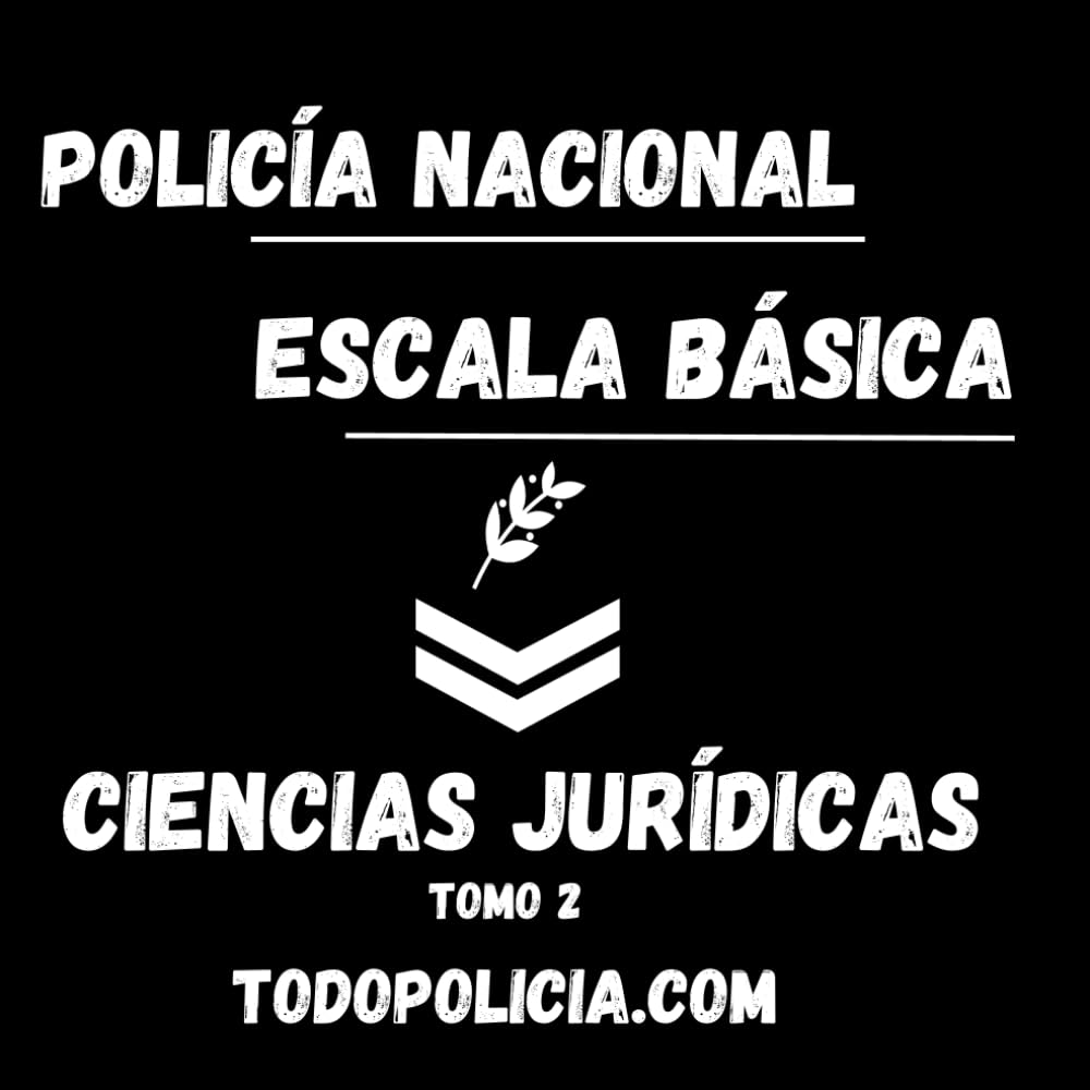 Temario Escala Básica - Policía Nacional - Ciencias Jurídicas - Tomo 2: Todopolicia.com