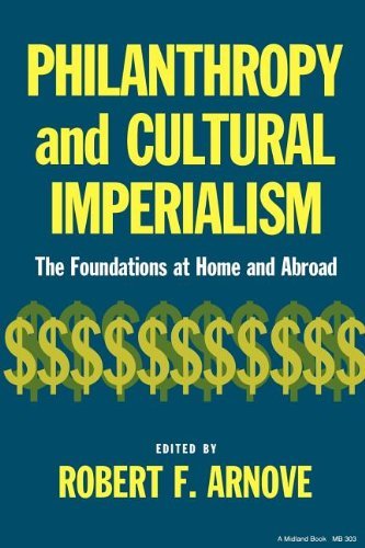[( Philanthropy and Cultural Imperialism: The Foundations at Home and Abroad )] [by: Robert F. Arnove] [Sep-1982]