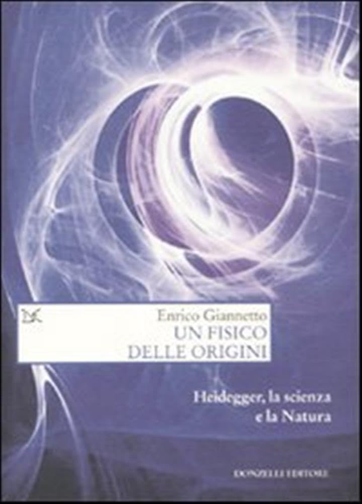 Un Fisico Delle Origini. Heidegger, La Scienza E Il Rapporto Con La Natura - 4