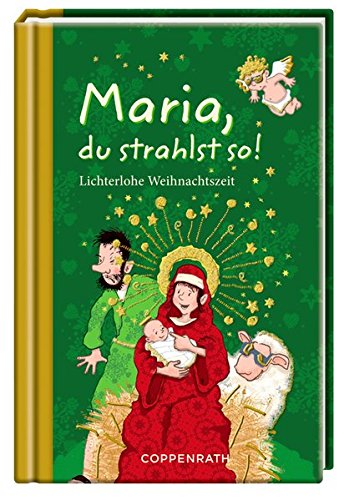 Maria, du strahlst so!: Lichterlohe Weihnachtszeit (Geschenkbücher für Erwachsene) Maria, du strahlst so!: Lichterlohe Weihnachtszeit (Geschenkbücher für Erwachsene)