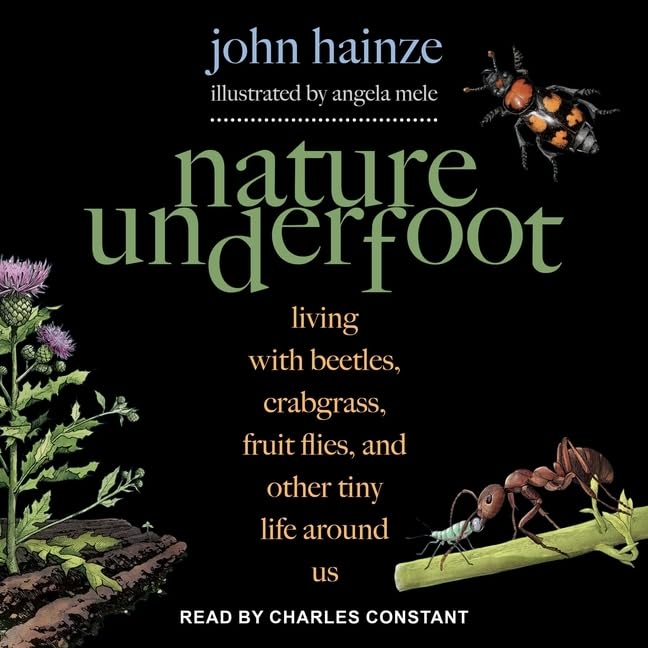 Nature Underfoot Lib/E: Living with Beetles, Crabgrass, Fruit Flies, and O