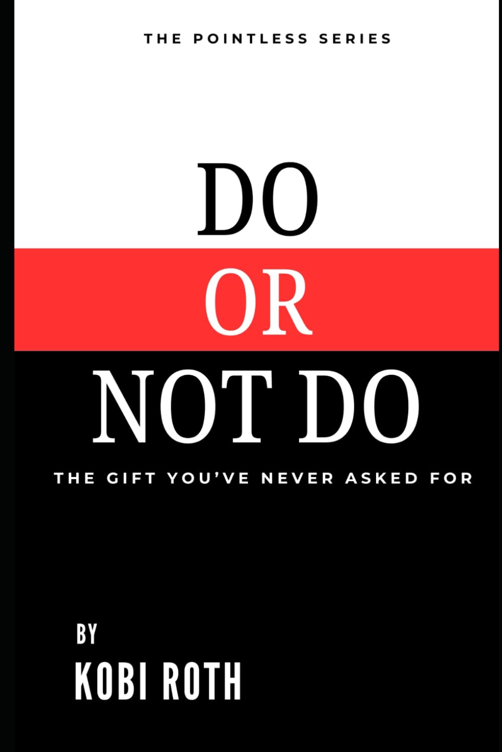 DO OR NOT DO: The gift you’ve never asked for (THE POINTLESS SERIES)