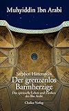 Der grenzenlos Barmherzige: Das spirituelle Leben und Denken des Ibn Arabi - Stephen Hirtenstein, Ibn Arabi Übersetzer: Karin Monte 