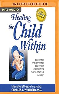 Healing the Child Within: Discovery and Recovery for Adult Children of Dysfunctional Families