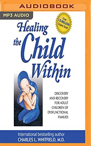Healing the Child Within: Discovery and Recovery for Adult Children of Dysfunctional Families
