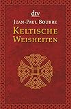 Keltische Weisheiten - Herausgeber: Jean-Paul Bourre Peter Hinreiner, Bettina Lemke Übersetzer: Elisabeth Liebl 