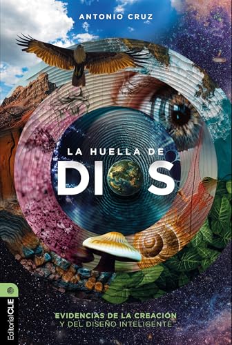 La huella de Dios: Evidencias de la creación y del diseño inteligente