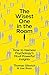 The Wisest One in the Room: How To Harness Psychology's Most Powerful Insights