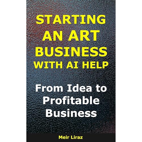 How to Start an Art Business With AI Help Audiobook By Meir Liraz cover art