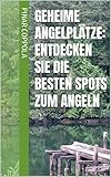 Geheime Angelplätze: Entdecken Sie die besten Spots zum Angeln