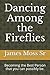 Dancing Among the Fireflies: Becoming the Best Person that you can possibly be.