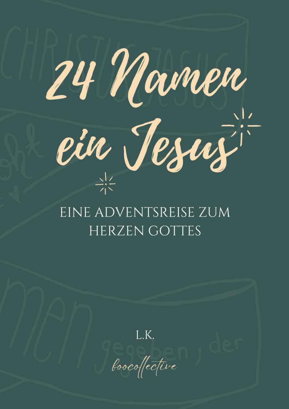 24 Namen - ein Jesus: eine Adventsreise zum Herzen Gottes