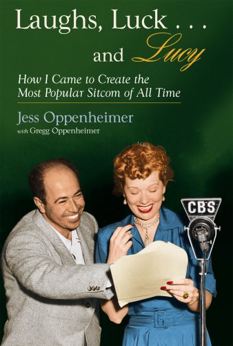 Laughs, Luck...and Lucy: How I Came to Create the Most Popular Sitcom of All Time (with 'I LOVE...