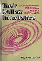 Their Hollow Inheritance: A Comprehensive Refutation of Christian Missionaries B00D6ZCK9A Book Cover