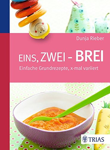 Télécharger Eins, zwei - Brei!: Einfache Grundrezepte, x-mal variiert PDF