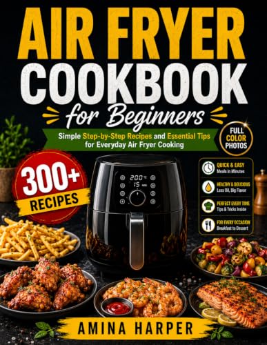 Air Fryer Cookbook for Beginners: Simple Step-by-Step Recipes and Essential Tips for Everyday Air Fryer Cooking image 2