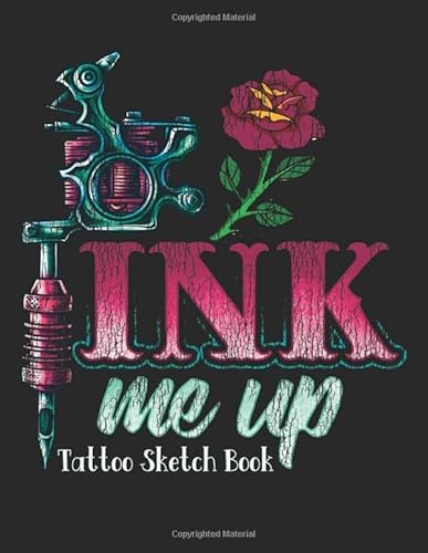 Ink Me Up - Tattoo Sketch Book: Design Notebook To Create Your Own Tattoo Art Work - Tattoo Machine With Rose Black (Tt 8.5" X 11" 106Pages) #TOP8