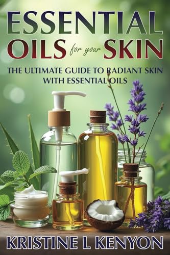 Essential Oils for Your Skin: The Ultimate Guide for Radiant