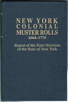 New York colonial muster rolls, 1664-1775: Report of the state historian of the State of New York, Vol. 1