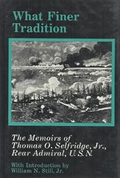 Hardcover What Finer Tradition: The Memoirs of Thomas O. Selfridge, Jr., Rear Admiral, U.S.N. (Maritime Hist Ory Series) Book