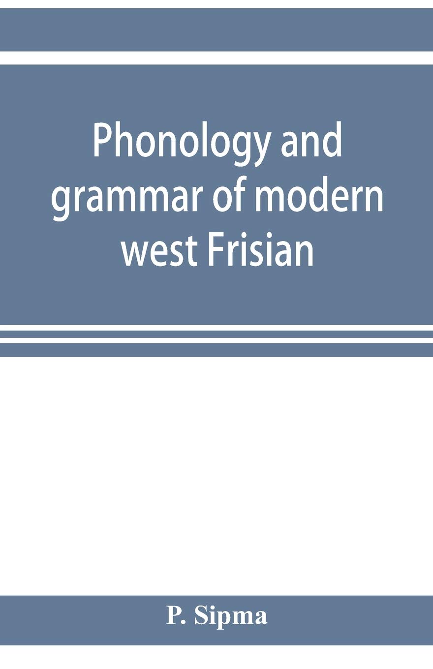 Phonology and grammar of modern west Frisian, with phonetic texts and glossary