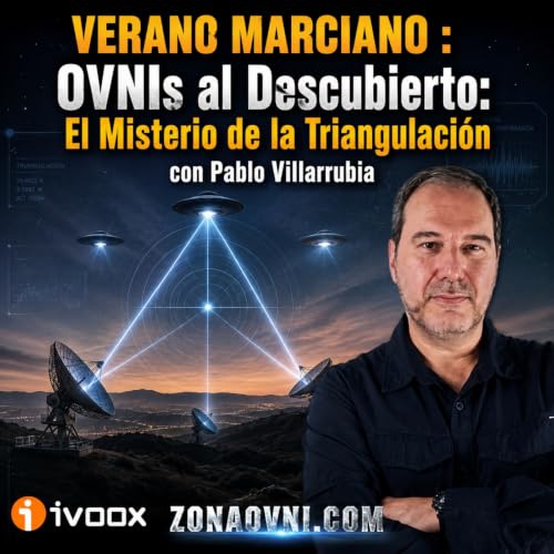 VERANO MARCIANO: OVNIs al Descubierto: El Misterio de la Triangulaci&oacute;n con Pablo Villarrubia