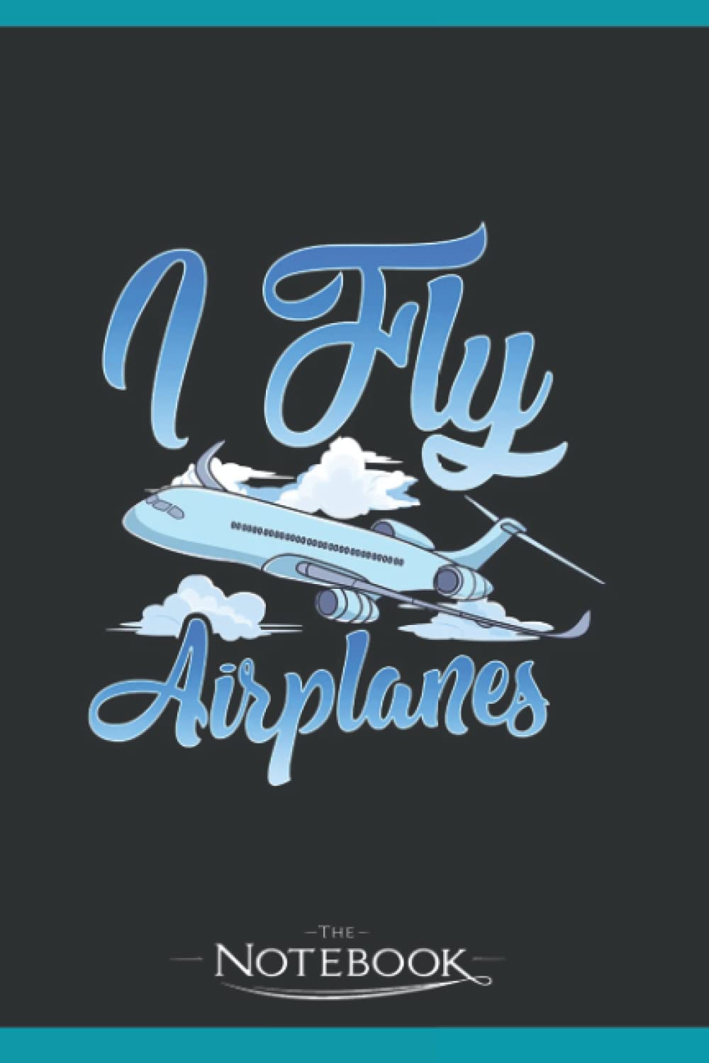 I Fly Airplanes Pilot Plane Piloting License Notebook: Amazing Notebook GRATITUDE Notebook / Journal Gift, 120 Pages, 6x9 inches