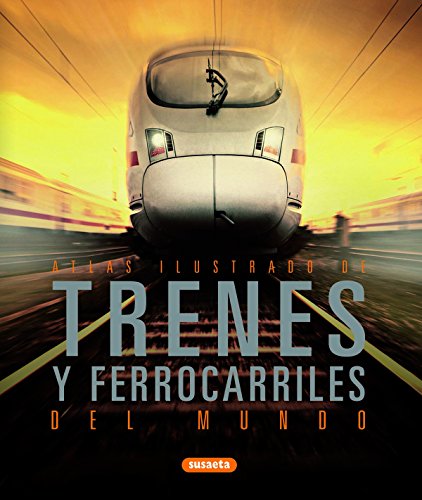 Trenes Y Ferrocarriles Del Mundo (Atlas Ilustrado) Trenes Y Ferrocarriles Del Mundo (Atlas Ilustrado)