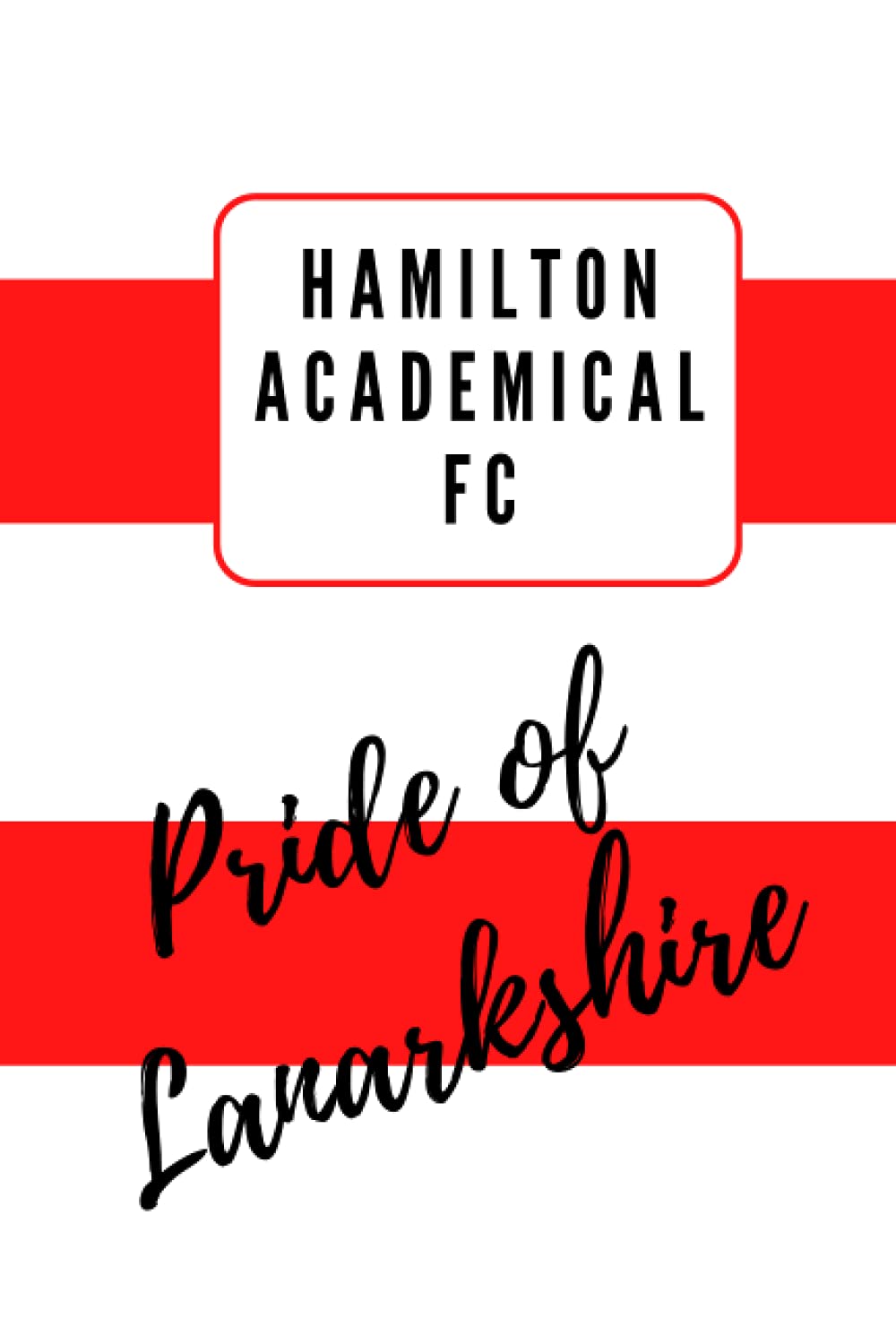 Hamilton Academical FC Scottish Football Club Notebook Diary Journal 6" x 9" (15 x 22cm) 100 Lined Pages