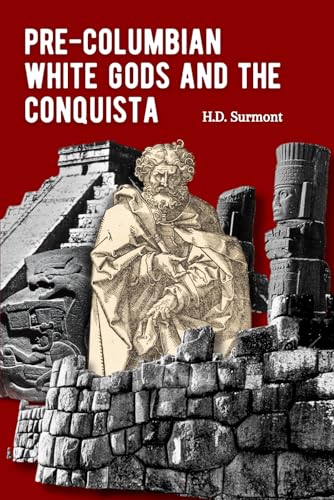 Pre-Columbian white gods and the Conquista: Mysterious prehistoric civilizers whose myth led to the fall of the Aztec and Inca empires (The mysteries of the past)