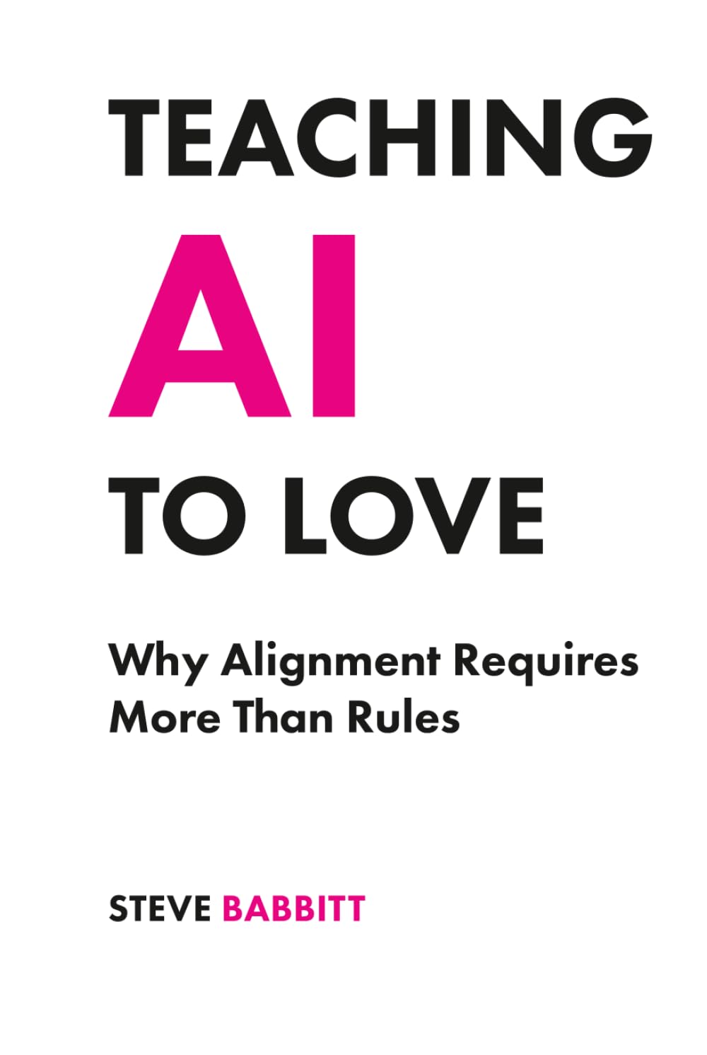 Teaching AI to Love: Why Alignment Requires More Than Rules