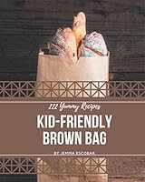 222 Yummy Kid-Friendly Brown Bag Recipes: Explore Kid-Friendly Brown Bag Cookbook NOW! B08DBWFDFS Book Cover