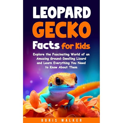 Leopard Gecko Facts for Kids: Explore the Fascinating World of an Amazing Ground-Dwelling Lizard and Learn Everything You Need to Know About Them by Boris Walker episode artwork