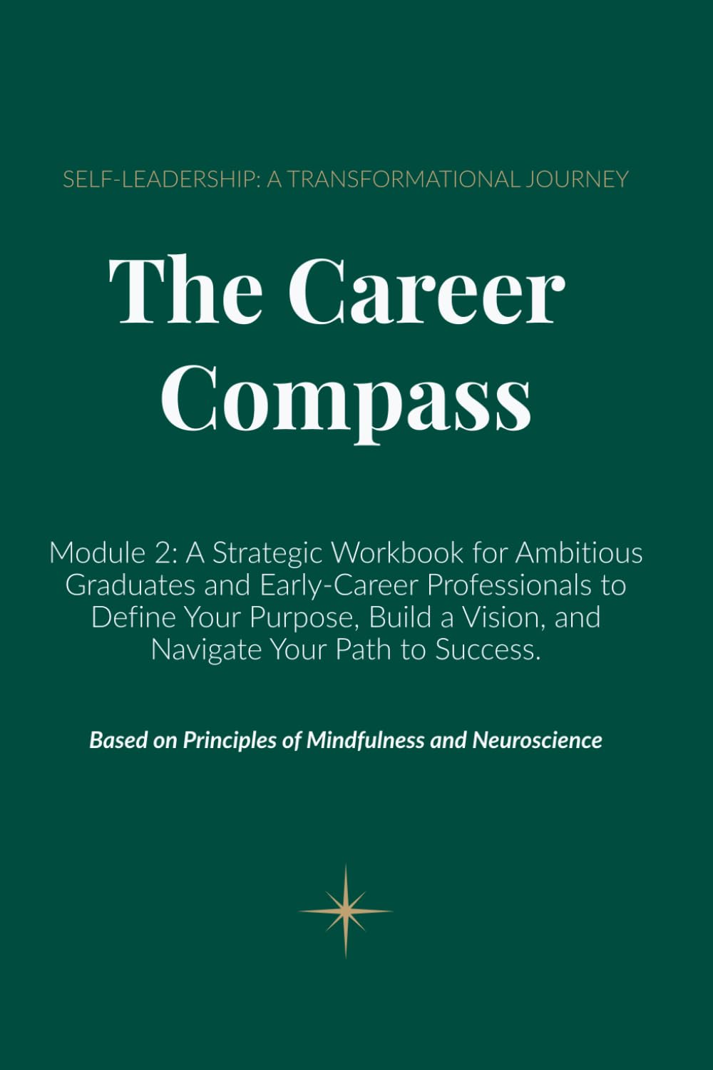 The Career Compass: Module 2: A Strategic Workbook for Ambitious Graduates and Early-Career Professionals to Define Your Purpose, Build a Vision, and ... A Transformational Journey to Career Success)