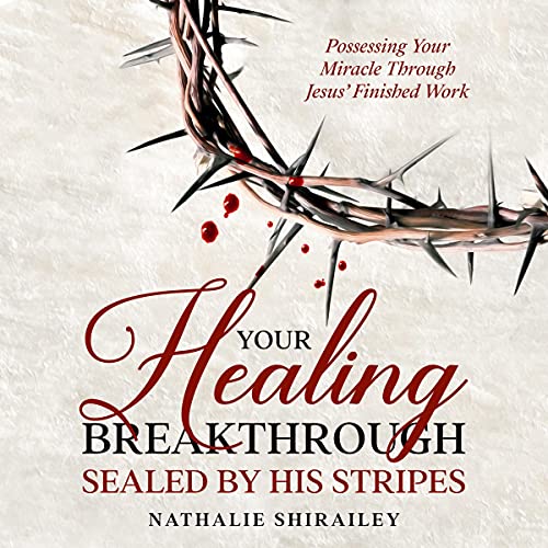 Your Healing Breakthrough Sealed by His Stripes by Nathalie Shirailey episode artwork