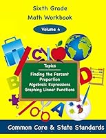 Sixth Grade Math Volume 4: Finding the Percent, Proportion, Algebraic Expressions, Graphing Linear Functions 1494857316 Book Cover