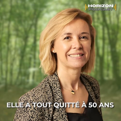 『À 50 ans, elle a tout quitté pour retrouver la paix intérieure : Sandrine Verre I Horizon Podcast』のカバーアート