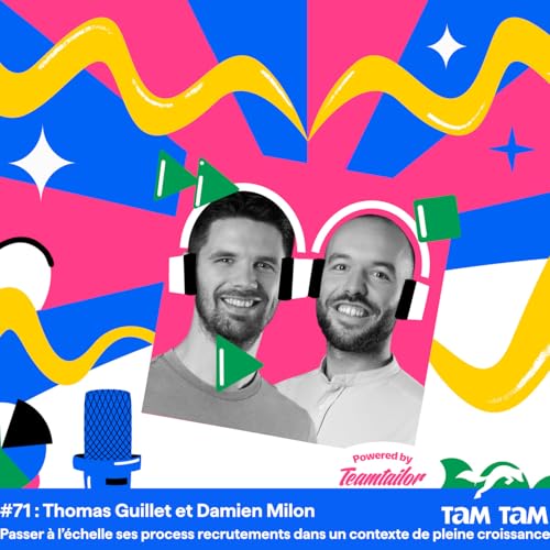 #71 - Passer &agrave; l&rsquo;&eacute;chelle ses process recrutements dans un contexte de pleine croissance - Thomas Guillet et Damien Milon