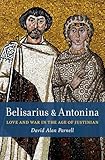 Belisarius & Antonina: Love and War in the Age of Justinian