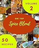  Oh! Top 50 Spice Blend Recipes Volume 2: Save Your Cooking Moments with Spice Blend Cookbook!