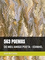 563 POEMAS: DE MEU AMIGO POETA - EDINHO. (Portuguese Edition) B0F58PQ4L7 Book Cover