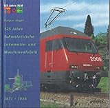  125 Jahre Schweizerische Lokomotiv- und Maschinenfabrik. 1871-1996