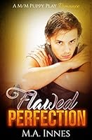 Flawed Perfection : A M/m Puppy Play Romance 1980373477 Book Cover